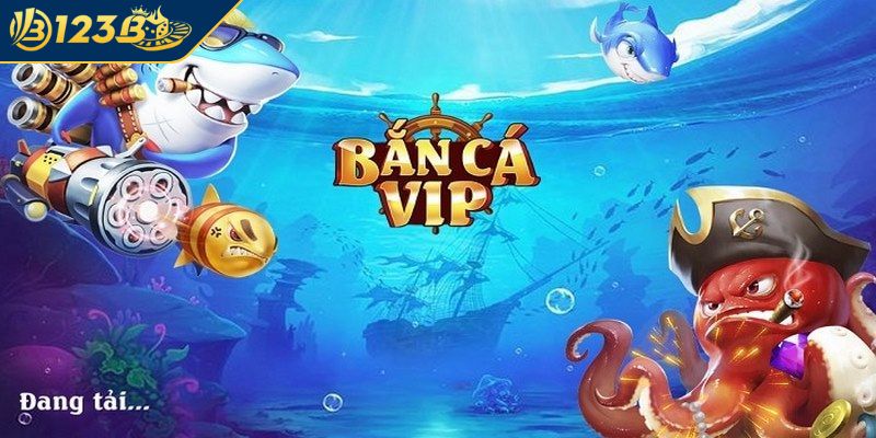 Giới thiệu Bắn Cá VIP