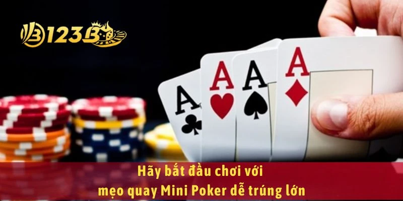 Hãy bắt đầu chơi với mẹo quay Mini Poker dễ trúng lớn