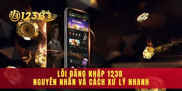 Lỗi Đăng Nhập 123b Nguyên Nhân Và Cách Xử Lý Nhanh