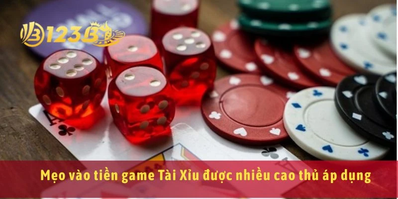 Mẹo vào tiền game Tài Xỉu được nhiều cao thủ áp dụng
