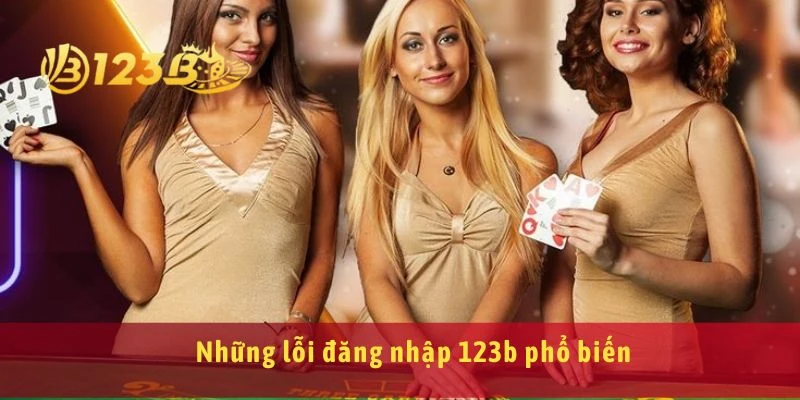 Những lỗi đăng nhập 123b phổ biến